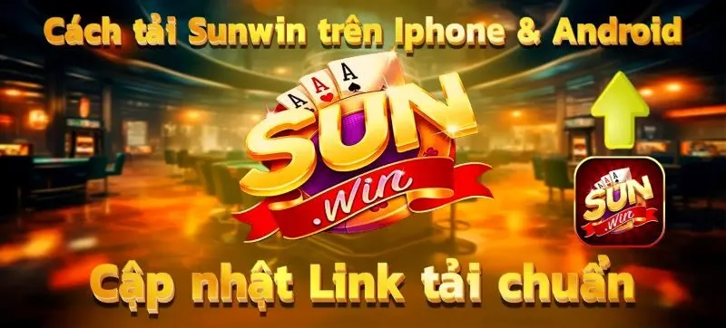 Hướng dẫn tải Sun win mới nhất cho Newbie